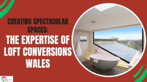 The Expertise of Loft Conversions Wales